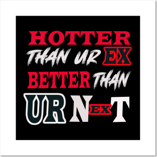 Hotter Than Your Ex Better Than Your Next Posters and Art